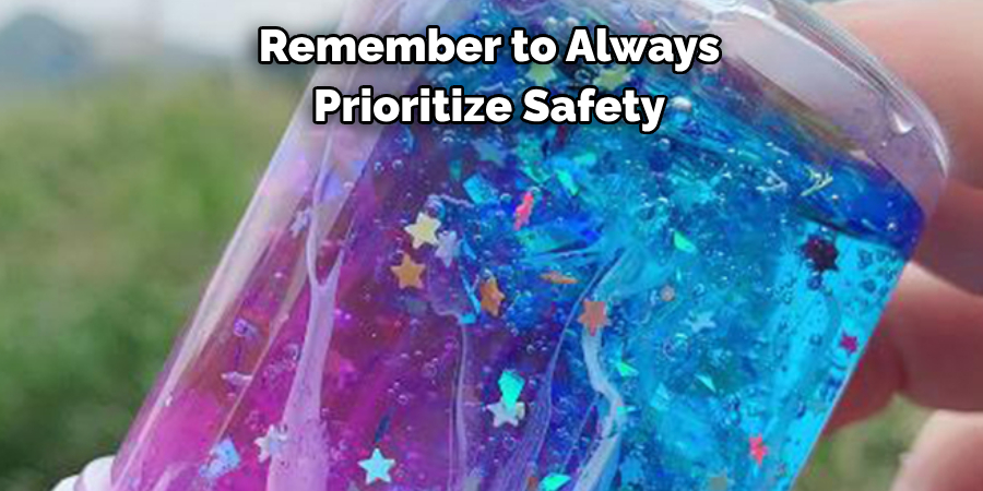 Remember to Always 
Prioritize Safety