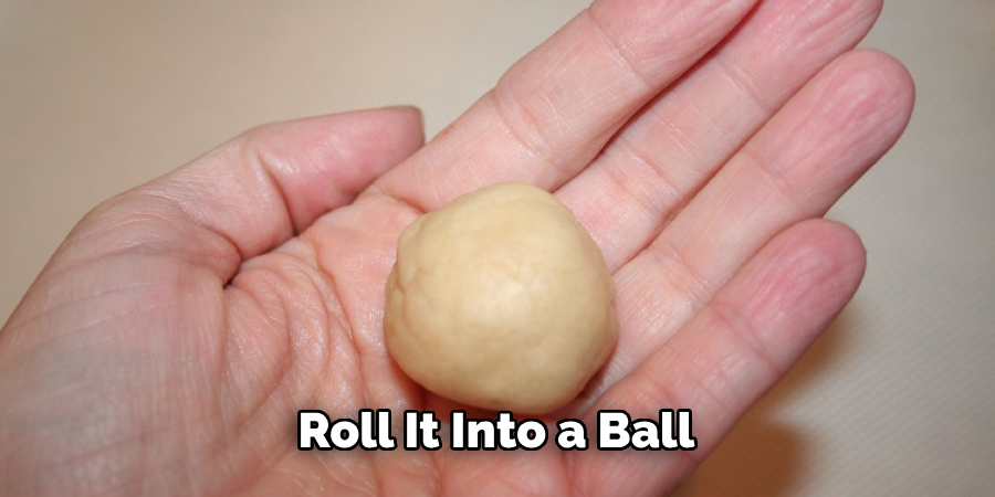 Roll It Into a Ball.