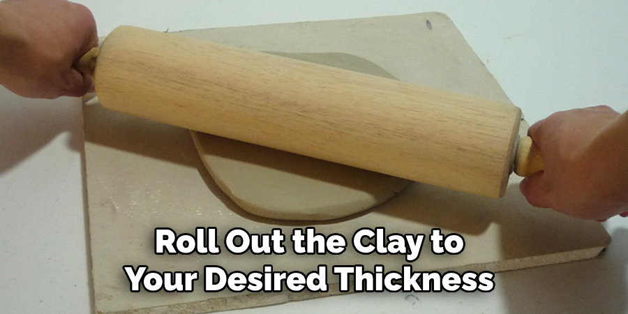 Roll Out the Clay to Your Desired Thickness