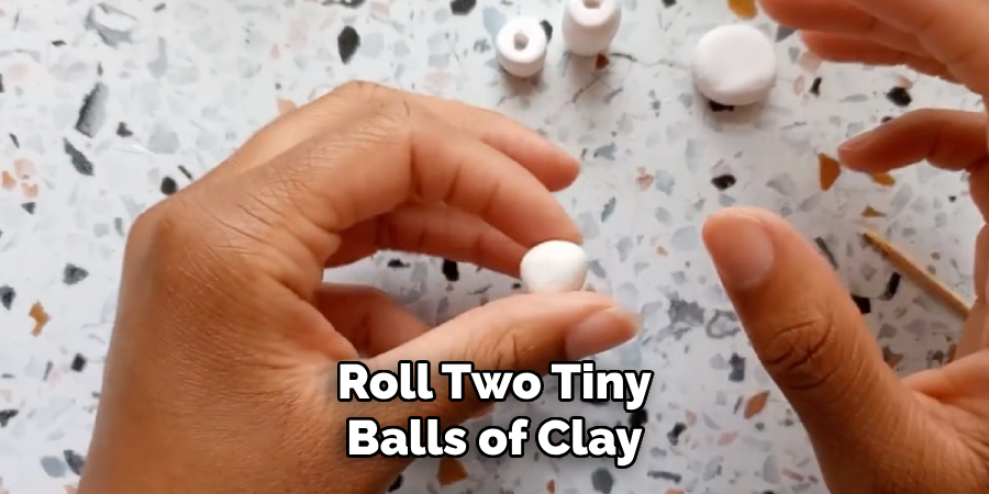 Roll Two Tiny Balls of Clay