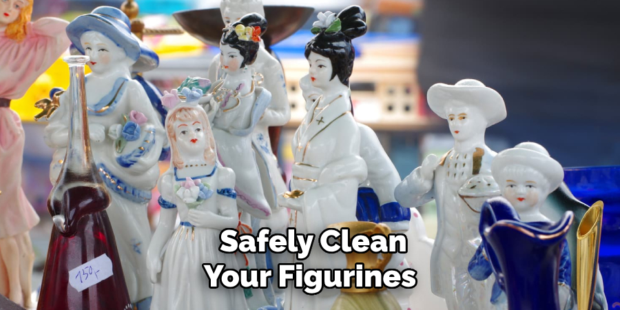 Safely Clean Your Figurines