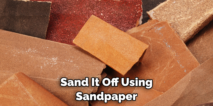 Sand It Off Using Sandpaper