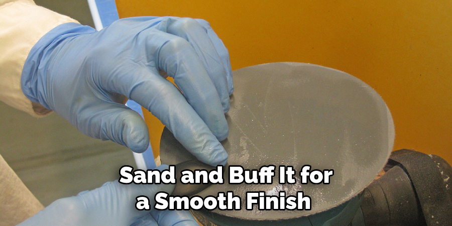 Sand and Buff It for a Smooth Finish