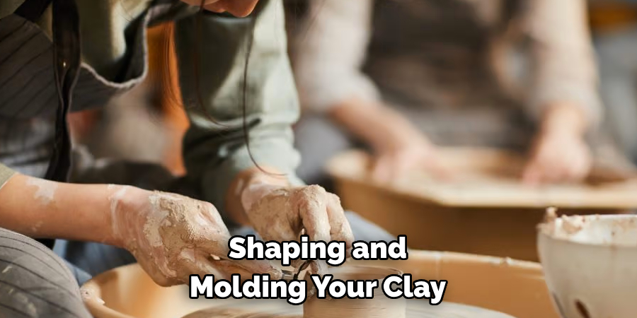 Shaping and 
Molding Your Clay