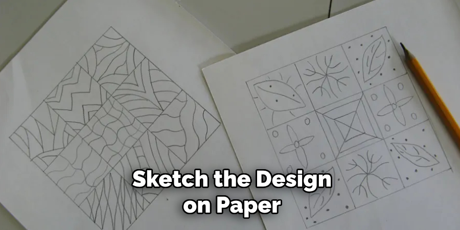 Sketch the Design on Paper