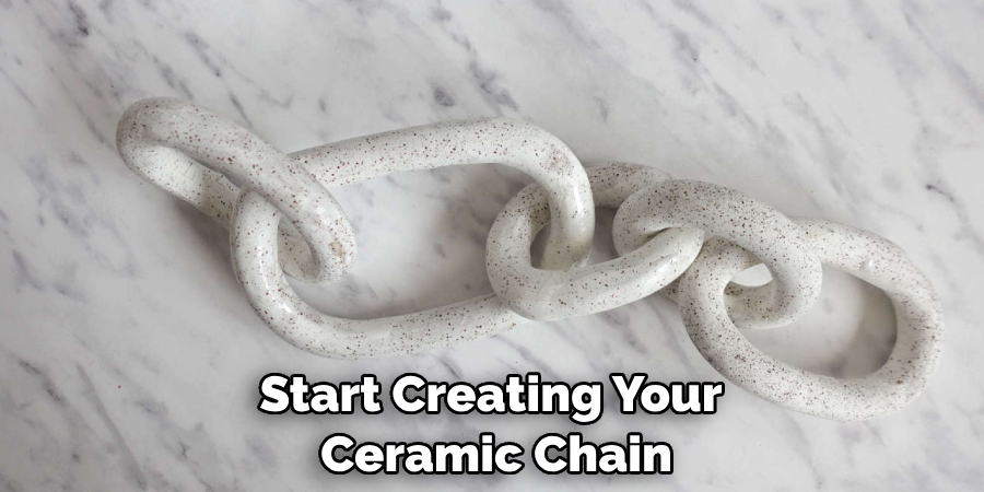 Start Creating Your Ceramic Chain