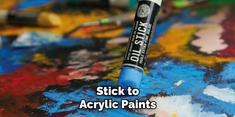 Stick to Acrylic Paints