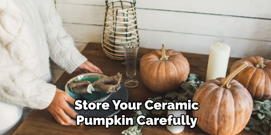 Store Your Ceramic Pumpkin Carefully