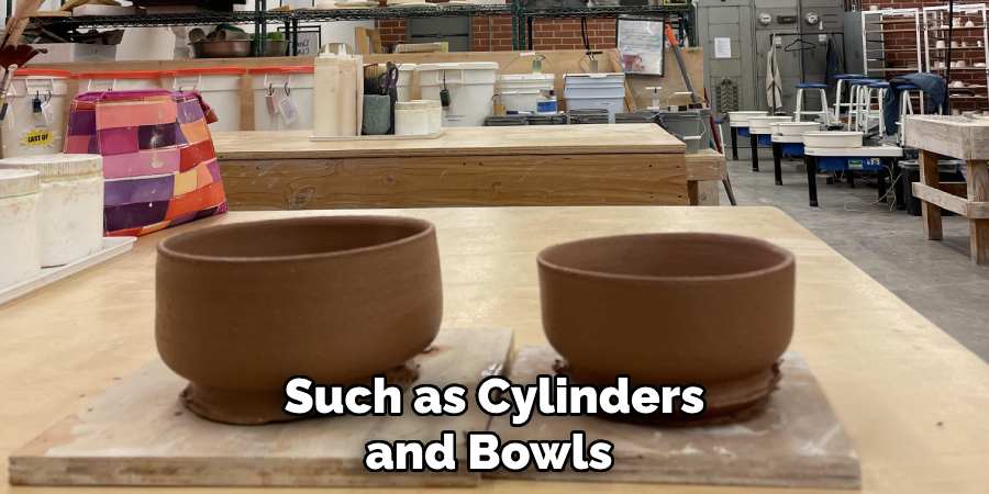 Such as Cylinders and Bowls