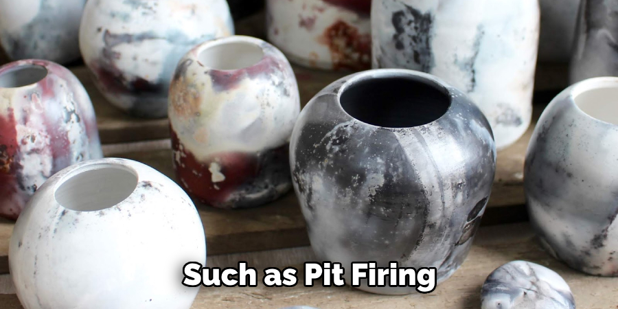 Such as Pit Firing 