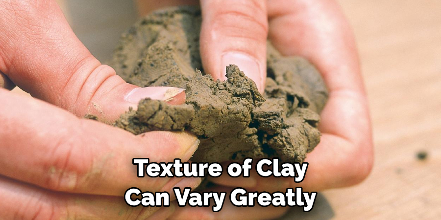 Texture of Clay Can Vary Greatly