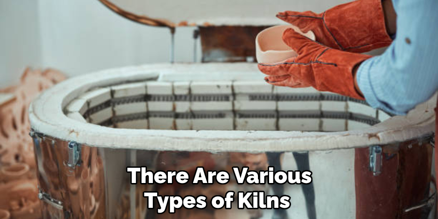 There Are Various Types of Kilns 