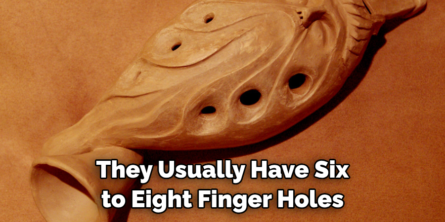 They Usually Have Six to Eight Finger Holes