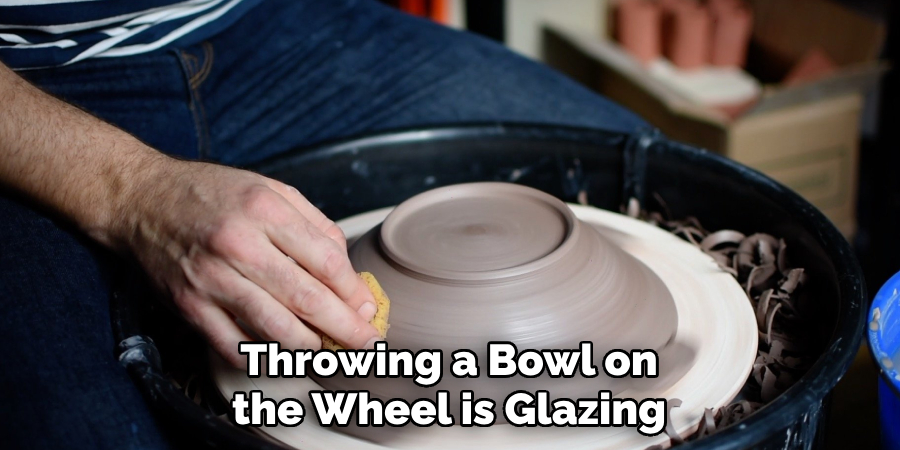 Throwing a Bowl on the Wheel is Glazing