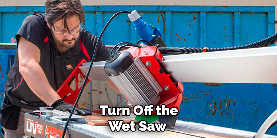 Turn Off the Wet Saw 