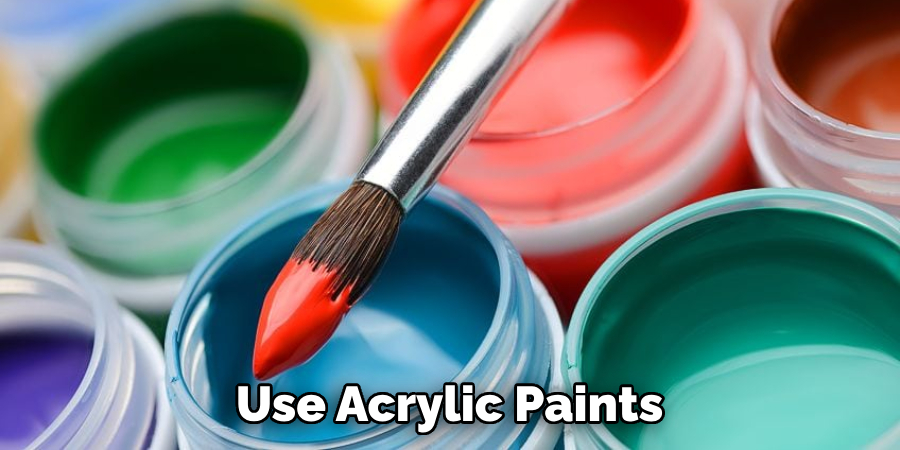 Use Acrylic Paints 