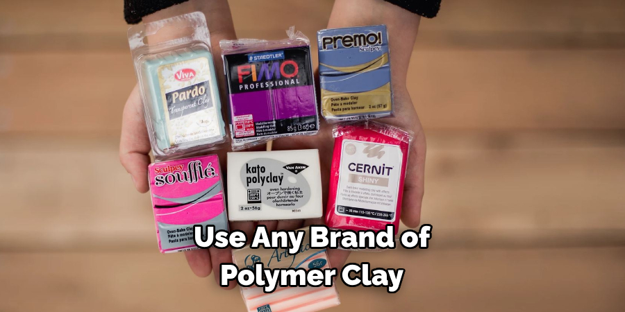 Use Any Brand of 
Polymer Clay