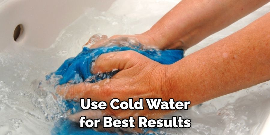 Use Cold Water for Best Results