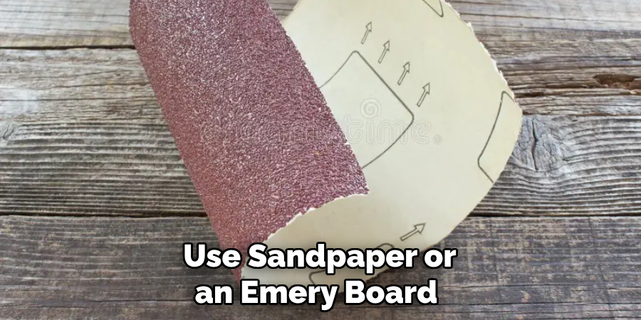 Use Sandpaper or an Emery Board 