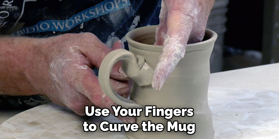 Use Your Fingers to Curve the Mug