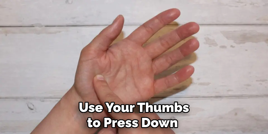 Use Your Thumbs to Press Down