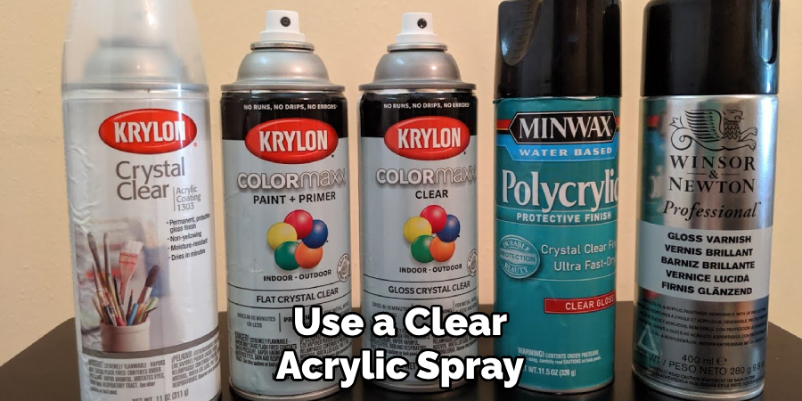 Use a Clear Acrylic Spray