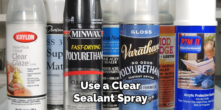 Use a Clear Sealant Spray