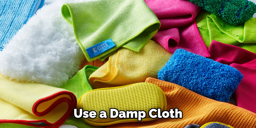 Use a Damp Cloth 