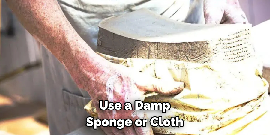 Use a Damp 
Sponge or Cloth