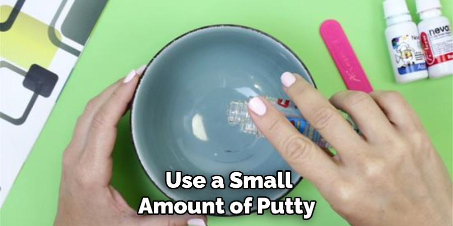 Use a Small Amount of Putty 