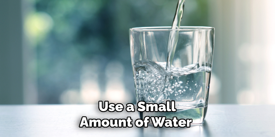 Use a Small Amount of Water 