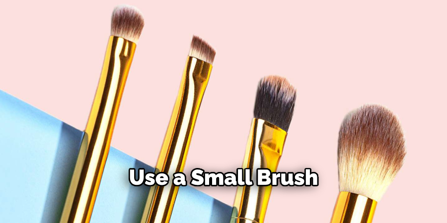 Use a Small Brush