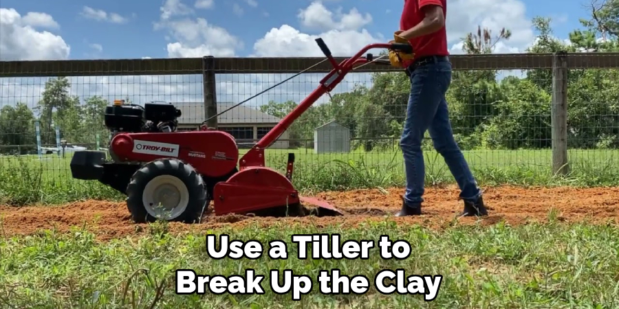 Use a Tiller to Break Up the Clay