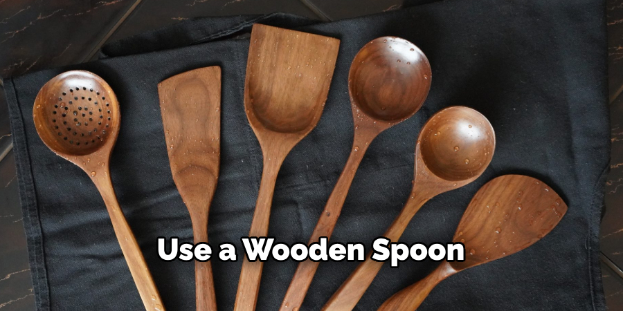 Use a Wooden Spoon