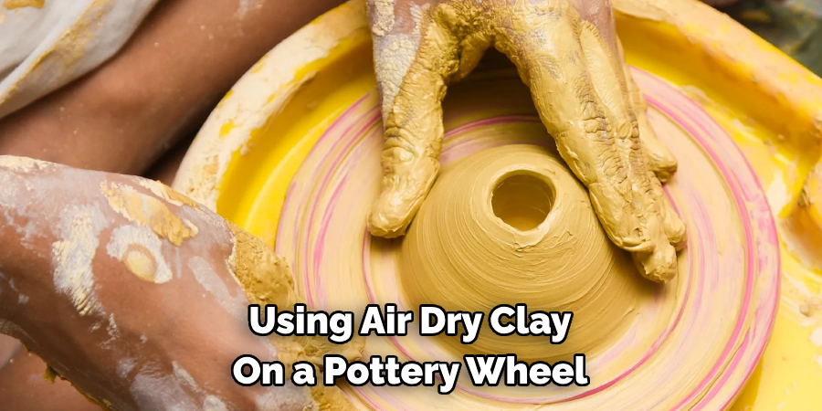 Using Air Dry Clay 
On a Pottery Wheel