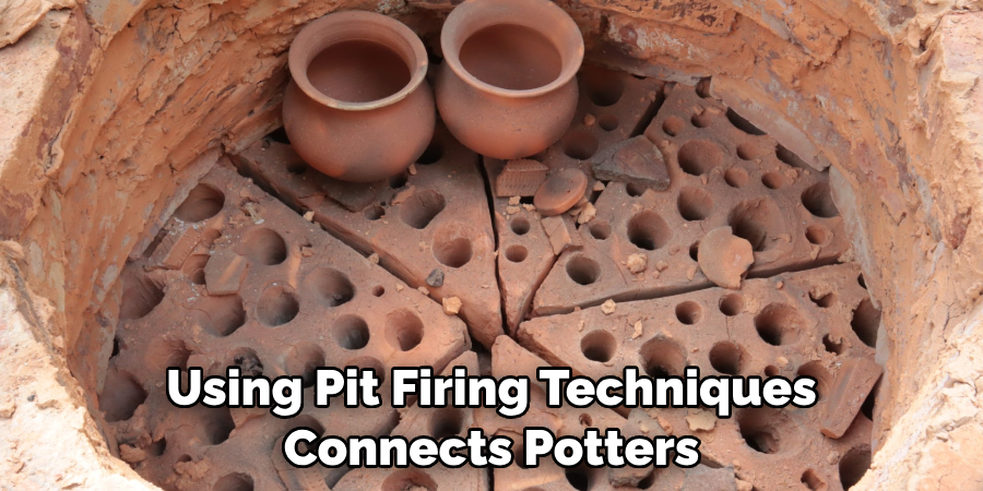 Using Pit Firing Techniques Connects Potters