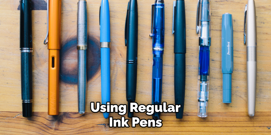 Using Regular Ink Pens