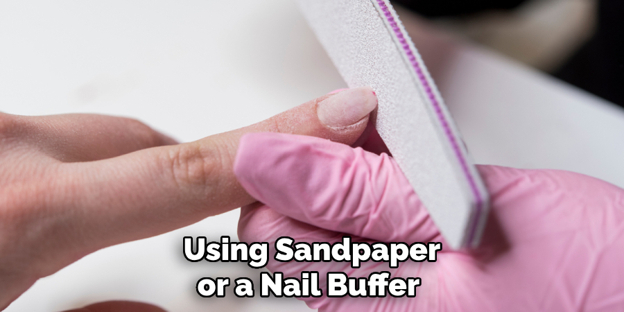  Using Sandpaper or a Nail Buffer