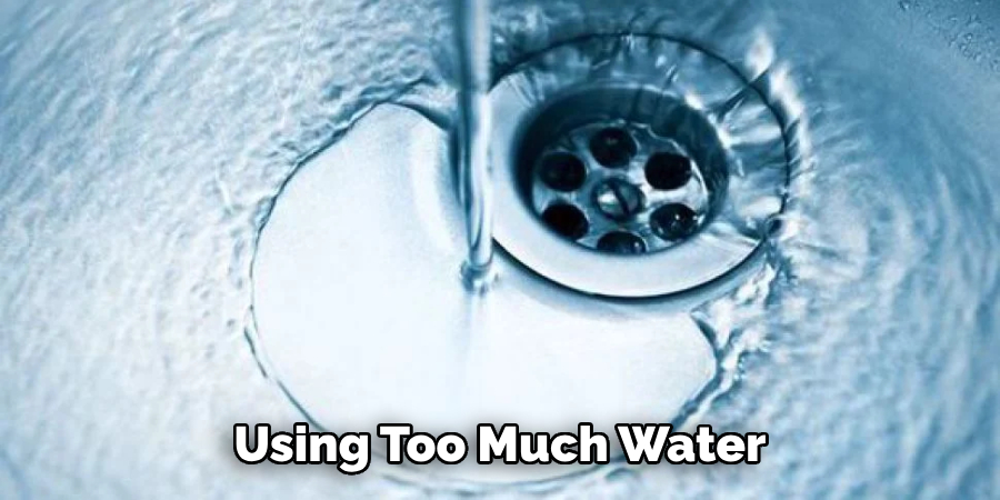 Using Too Much Water