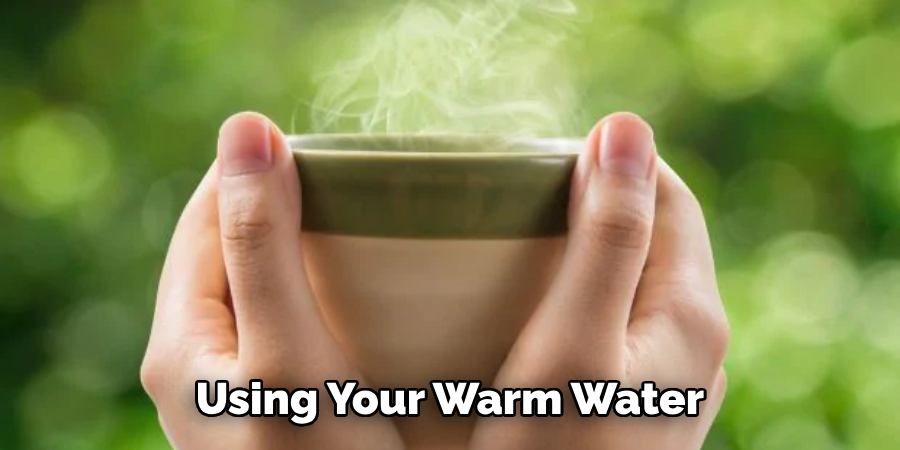 Using Your Warm Water