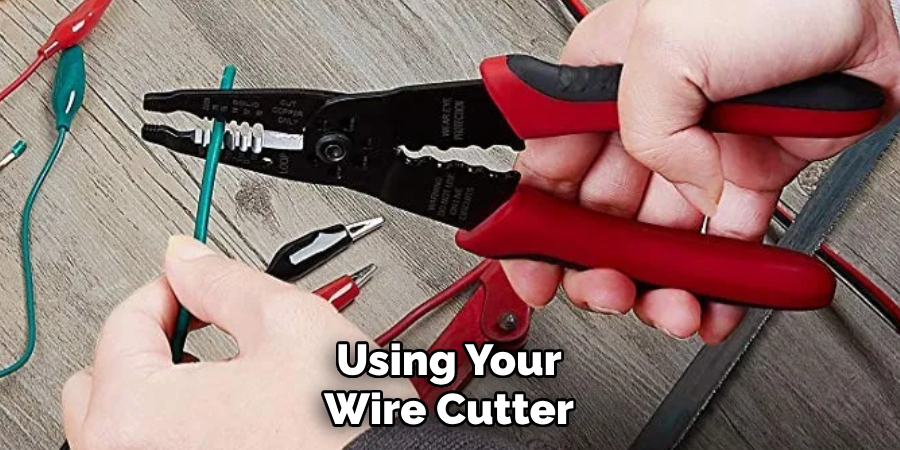 Using Your Wire Cutter