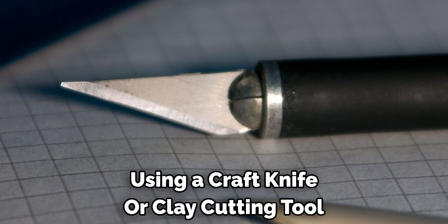 Using a Craft Knife Or Clay Cutting Tool