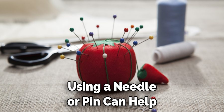 Using a Needle or Pin Can Help