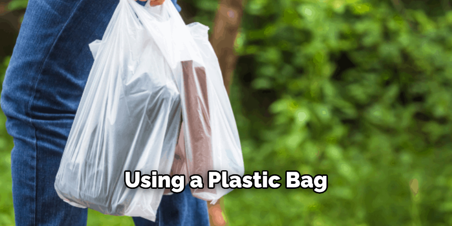 Using a Plastic Bag