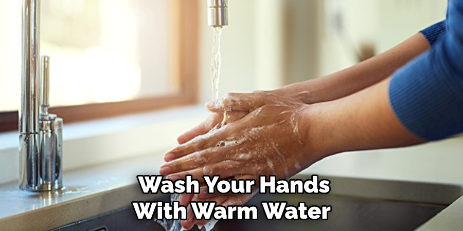 Wash Your Hands With Warm Water 