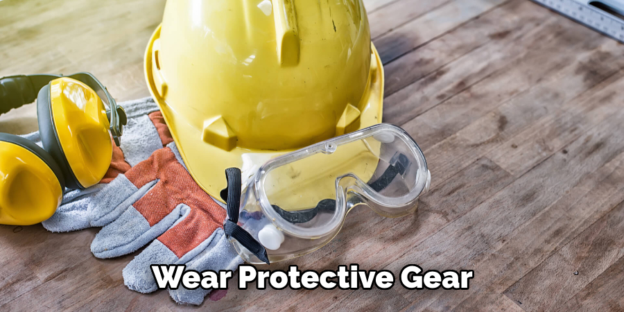 Wear Protective Gear 