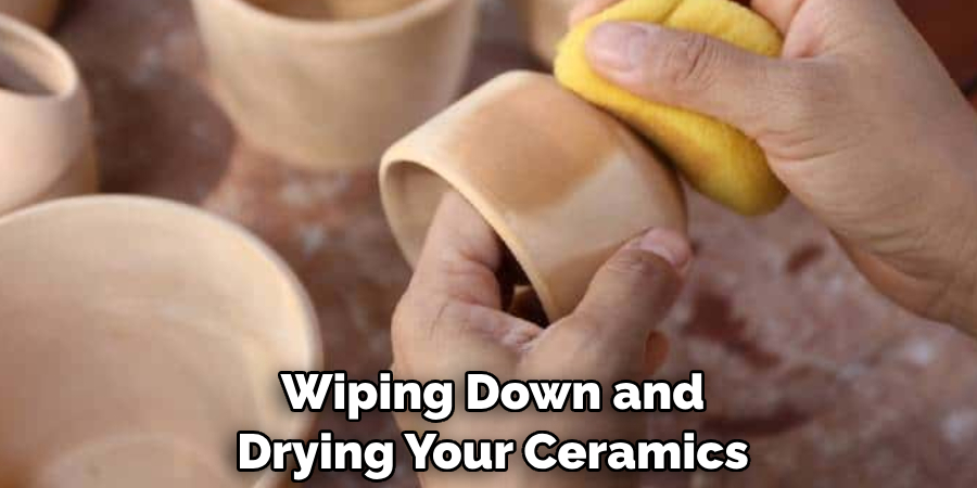 Wiping Down and Drying Your Ceramics