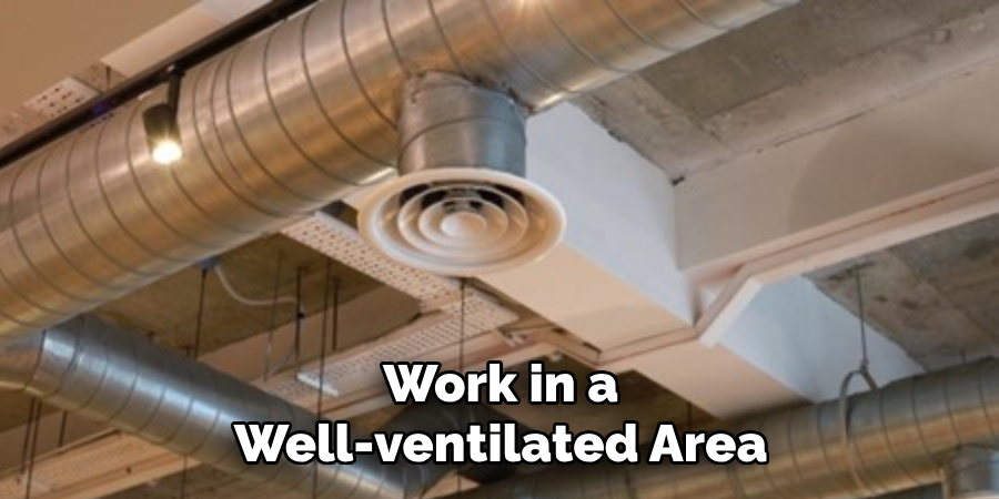 Work in a Well-ventilated Area