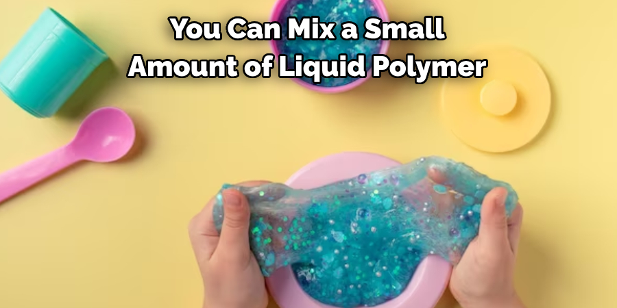 You Can Mix a Small 
Amount of Liquid Polymer