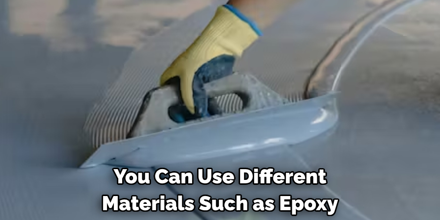 You Can Use Different Materials Such as Epoxy